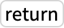 TemplateBox[{return}, Key0, BaseStyle -> {Notes, FontWeight -> Plain, FontFamily -> Source Sans Pro}]