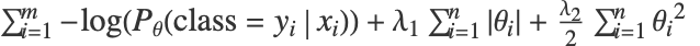 sum_(i=1)^m-log(P_(theta)(class=y_i|x_i))+lambda_1 sum_(i=1)^nTemplateBox[{{theta, _, i}}, Abs]+(lambda_2)/2 sum_(i=1)^ntheta_i^2