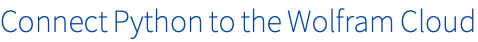 Connect Python to the Wolfram Cloud